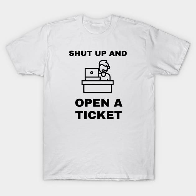 Shut Up And Open A Ticket T-Shirt by CHADDINGTONS